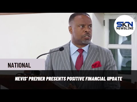 NEVIS’ PREMIER PRESENTS POSITIVE FINANCIAL UPDATE