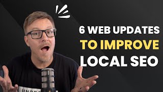 6 website updates guaranteed to improve your Local SEO