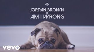 Jordan Brown - Am I Wrong