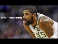 Kyrie Irving Mix - "Drip too Hard" ᴴᴰ Kyrie Irving Mix - "Drip too Hard" ᴴᴰ
