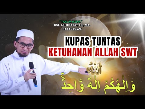 KAJIAN ISLAM‼️KUPAS TUNTAS KETUHANAN ALLAH SWT - Ust. Adi Hidayat, Lc. M.A