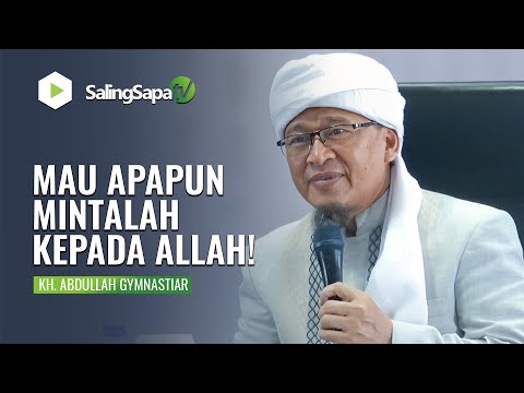 MAU APAPUN MINTALAH KEPADA ALLAH | KH. ABDULLAHGYMNASTIAR