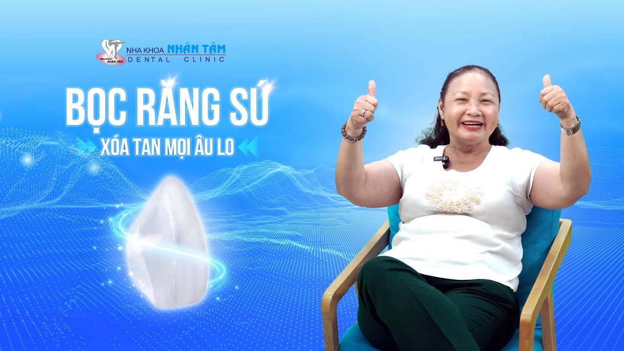 Bọc răng sứ xóa tan mọi âu lo - Nha Khoa Nhân Tâm