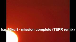 kap10kurt   mission complete TEPR remix