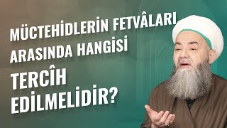 Müctehidlerin Fetvâları Arasında Hangisi Tercîh Edilmelidir?