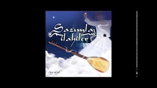 SAZIMLA İLAHİLER YİNE AŞKIN SIRRI DÜŞTÜ (Turkish Sufi Music)