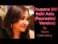 Chupana Bhi Nahi Aata Recreated Female Version Stebin Ben Cover By Nayna Chakrabarty