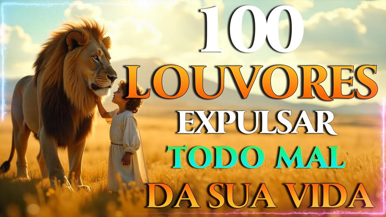 Louvores e Adoração 2025 🦁 100 LOUVORES PARA EXPULSAR TODO MAL DA SUA VIDA 🎶  Hinos Musica Gospel 🏠🙏