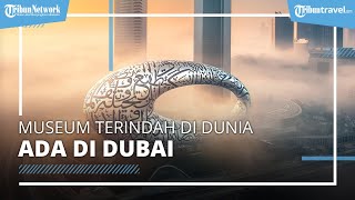 Museum Baru Berkonsep Modern Islamik dibangun di Dubai Disebut sebut Museum Terindah di Dunia