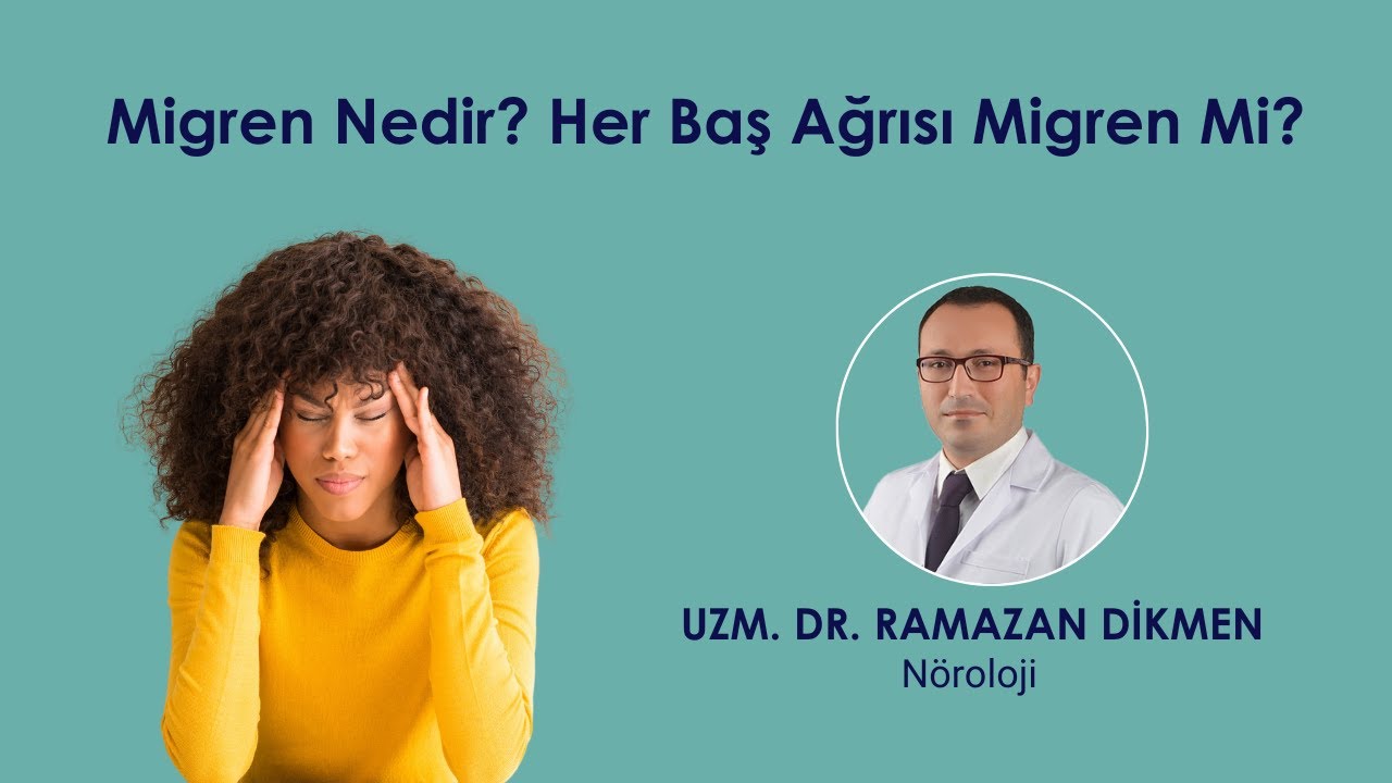 Migren nedir? Her Baş Ağrısı Migren Midir?