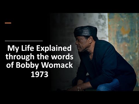 My Life Explained through the words of Bobby Womack 1973