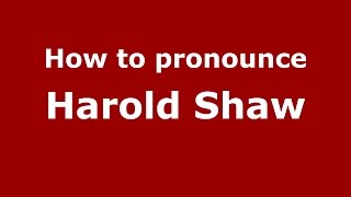 How to pronounce Harold Shaw