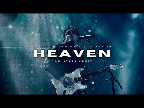 Stadiumx, Sam Martin, Azahriah – Heaven (Tom Sykes Remix)