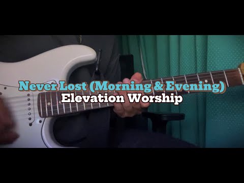 Never Lost (Morning & Evening) - Elevation Worship | Guitar Cover