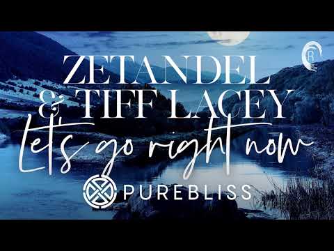 CHILL OUT: Zetandel & Tiff Lacey - Let's Go Right Now (Pure Bliss) + LYRICS