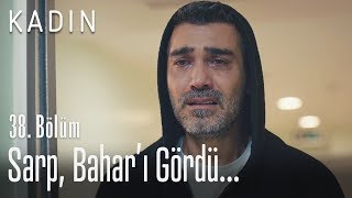 Sarp, Bahar&#39;ı gördü... - Kadın 38. Bölüm