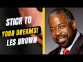 Les Brown | Believe in your dreams | Stick to them closely