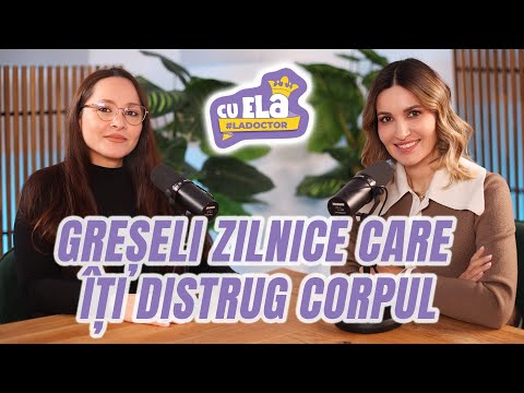 Cu Ela la doctor #76  - Gesturi zilnice care îți distrug corpul fără să-ți dai seama | Tania Ghinea