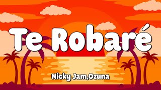 Nicky Jam, Ozuna - Te Robare (Letra/Lyrics) 🎵