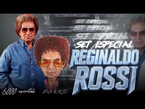 Set especial REGINALDO ROSSI, só as melhores selecionados- dj Eric