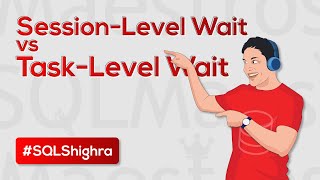 Session Level Wait vs Task Level Wait in SQL Server (by Amit Bansal)