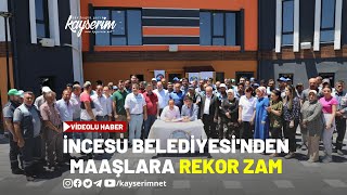 İncesu Belediyesi'nden maaşlara rekor zam