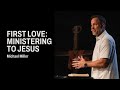 House of Prayer | First Love: Ministering to Jesus - Michael Miller