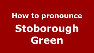 How to pronounce Stoborough Green