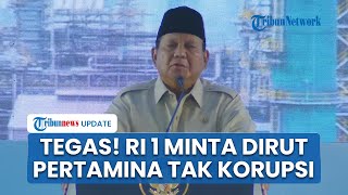 Tegas! Prabowo Peringatkan Dirut Pertamina: Jangan Korupsi, Godaannya Banyak, Pecat yang Tak Bagus