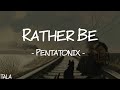 Pentatonix - Rather Be (Lyrics)