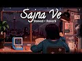 Sajna Ve - Slowed+Reverb | Vishal Mishra, Lisa Mishra|