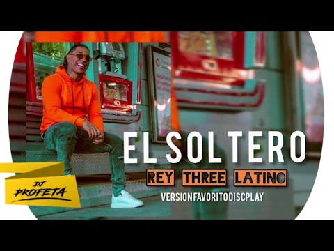 EL SOLTERO (Ay Que Lindo Es Ser Soltero) - Rey Three latino ft @DjProfeta