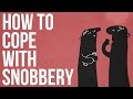 How To Cope With Snobbery