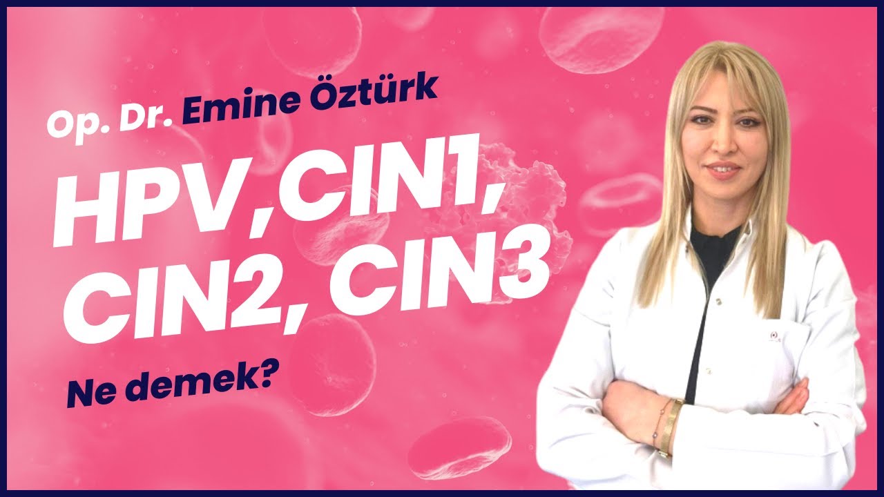 HPV ve Smear Testi Farkı, CIN1 CIN2 CIN3 Neye İşaret Eder?