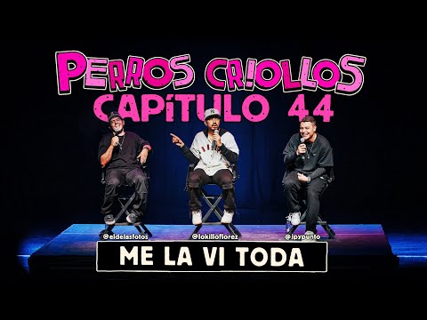 PERROS CRIOLLOS - ME LA VI TODA, CAP. 44