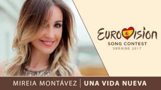 Mireia Montávez - Una Vida Nueva (Eurovision 2017 Spain)
