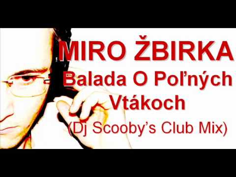 Miro Žbirka   Balada O Poľných Vtákoch Dj Scooby's Club Mix