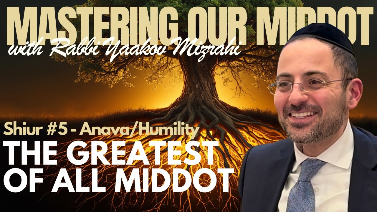 Being "Humble" Is Holding You Back | R' Yaakov Mizrahi | Mastering Our Middot (Shiur 5 – Humility)