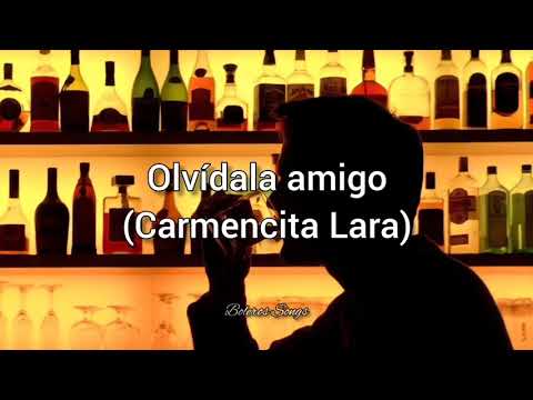 Olvídala amigo - Carmencita Lara (Letra)