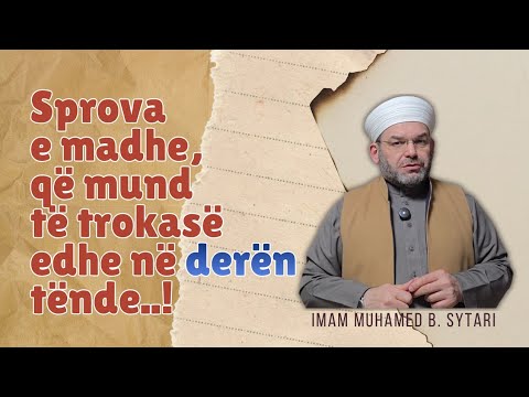 Sprova e madhe, që mund të trokasë edhe në derën tënde..!