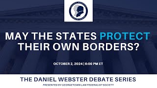 Click to play: Daniel Webster Debate Series: May the States Protect Their Own Borders?