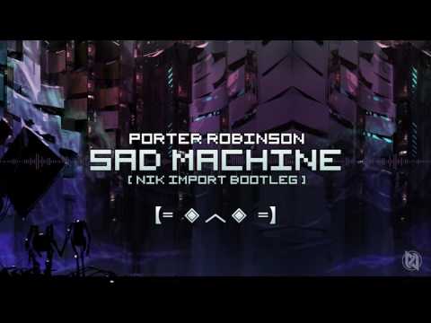 Porter Robinson - Sad Machine (Nik Import Bootleg) - Free Download