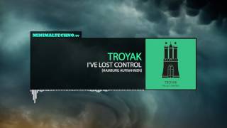 Troyak - I've Lost Control