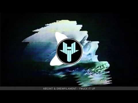 ABS3NT & DrewFilament - F#uck It Up