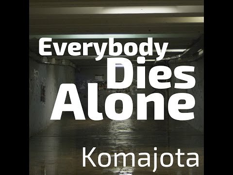 Komajota - Everybody dies alone
