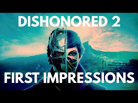 Dishonored 2 First Impressions