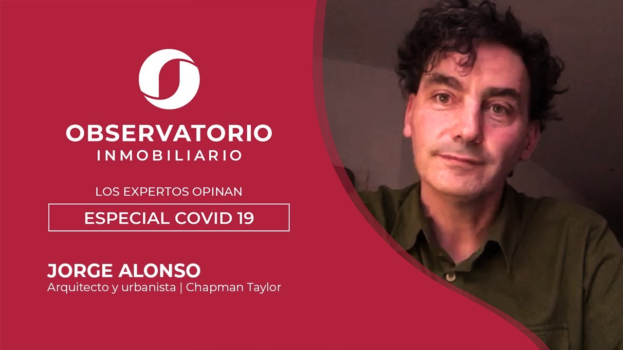 LOS EXPERTOS OPINAN: ESPECIAL COVID-19 (Jorge Alonso, Chapman Taylor)