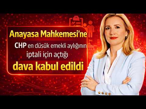 Anayasa Mahkemesi'ne CHP en düşük emekli aylığının iptali için açtığı dava kabul edildi