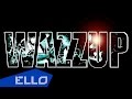 Wazzup - Доброта / ELLO UP^ / 