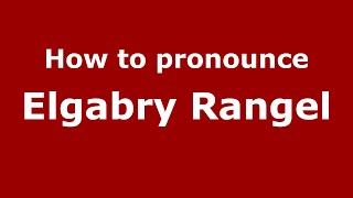 How to pronounce Elgabry Rangel